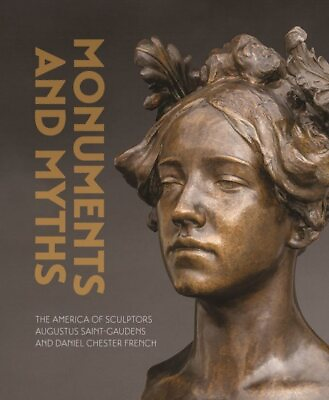 #ad Monuments and Myths : The America of Sculptors Augustus Saint gaudens and Dan... $44.19