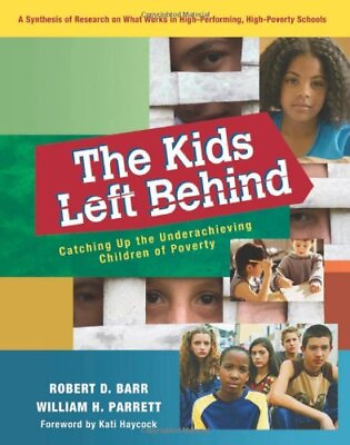 #ad THE KIDS LEFT BEHIND: CATCHING UP THE UNDERACHIEVING By Robert D. Barr amp; William $14.95