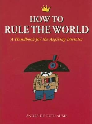 #ad How to Rule the World: A Handbook for the Aspiring Dictator Paperback GOOD $3.76
