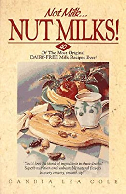 #ad Not Milk...Nut Milks : Forty of the Most Original Dairy Free Mil $8.06