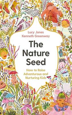 #ad The Nature Seed: How to Raise Adventurous and Nurturing Kids Jones LucyGreenw $30.46