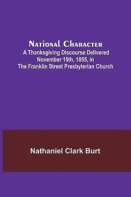 #ad National Character; A Thanksgiving Discourse Delivered November 15th 1855 in t $19.38