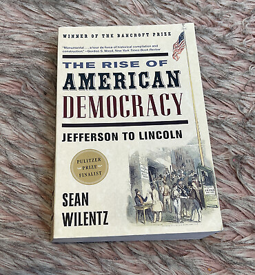 #ad The Rise of American Democracy: Jefferson to Lincoln By Sean Wilentz Paperback $6.40
