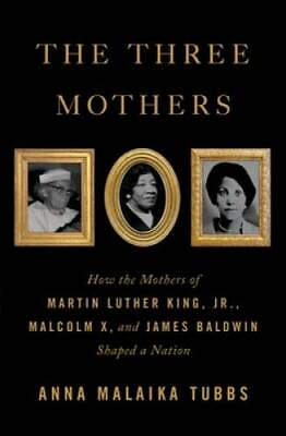 #ad The Three Mothers: How the Mothers of Martin Luther King Jr. Malcolm X GOOD $5.11