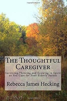 #ad The Thoughtful Caregiver: Surviving Thriving and Growing in Spirit as Yo GOOD $12.41