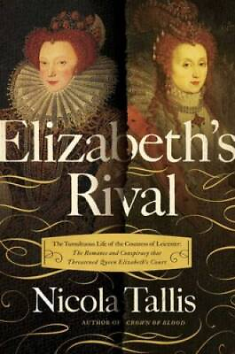 #ad Elizabeth#x27;s Rival: The Tumultuous Life of the Countess of Leicester: The GOOD $7.65