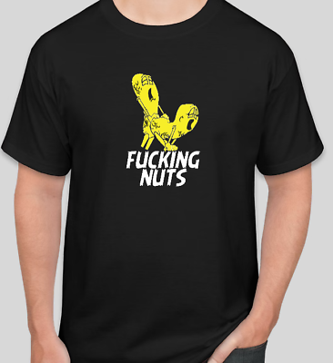 #ad T Shirt T Shirt Funny Fu#$ing nuts vulgar dark humor $15.00