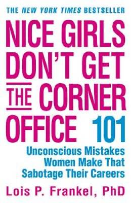 #ad Nice Girls Don#x27;t Get the Corner Office: 101 Unconscious Mistakes Women Ma GOOD $3.80
