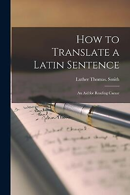 #ad How to Translate a Latin Sentence: An Aid for Reading Caesar by Luther Thomas Sm AU $46.04