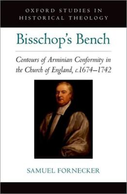 #ad Bisschop#x27;s Bench : Contours of Arminian Conformity in the Church of England ... $110.49