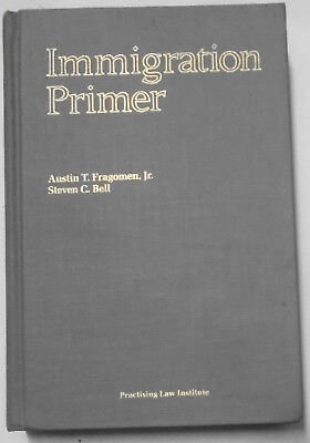 #ad Law Immigration primer by Austin T. Fragomen Steven C. Bell. 1985 Hardcover $37.60