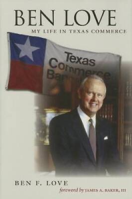 #ad Ben Love: My Life in Texas Commerce Kenneth E Montague Series in Oil an GOOD $9.12