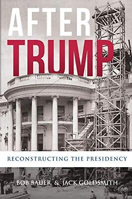 #ad After Trump: Reconstructing the Presidency by Bauer Bob Goldsmith Jack $3.79