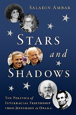 #ad Stars and Shadows: The Politics of Interracial Friendship from Jefferson to Obam $29.99