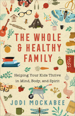#ad The Whole and Healthy Family: Helping Your Kids Thrive in Mind Body and GOOD $21.56