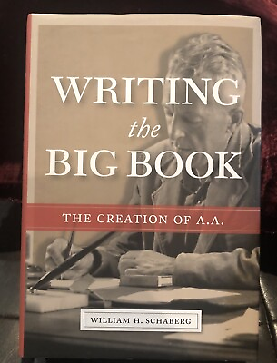 #ad Writing the Big Book : The Creation of A. A. by William H. Schaberg 2019... $55.00