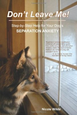 #ad DON#x27;T LEAVE ME STEP BY STEP HELP FOR YOUR DOG#x27;S By Nicole Wilde **BRAND NEW** $32.75