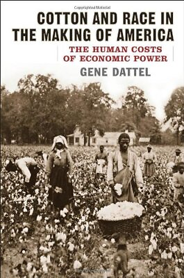 #ad COTTON AND RACE IN THE MAKING OF AMERICA: THE HUMAN COSTS By Gene Dattel *Mint* $20.95