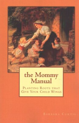 #ad Mommy Manual : Planting Roots That Give Your Child Wings Paperback by Curtis... $17.64
