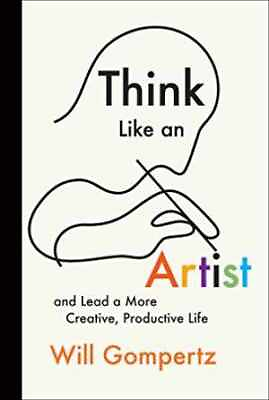 #ad Think Like an Artist: and Lead a More Hardcover by Gompertz Will New h $6.80