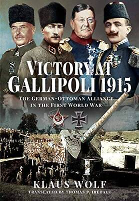 #ad Victory at Gallipoli 1915: The German Ottoman Alliance in the First Wo GOOD $14.00