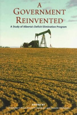 #ad A GOVERNMENT REINVENTED: A STUDY OF ALBERTA#x27;S DEFICIT By Christopher Bruce VG $85.49