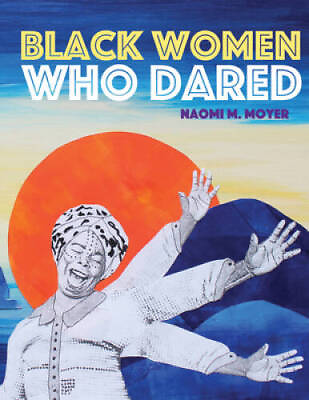 #ad Black Women Who Dared Hardcover By Moyer Naomi M VERY GOOD $4.76