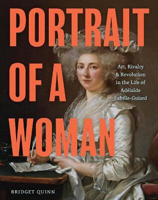 #ad Portrait of a Woman: Art Rivalry amp; Revolution in the Life of Adelaide Labille G $28.51