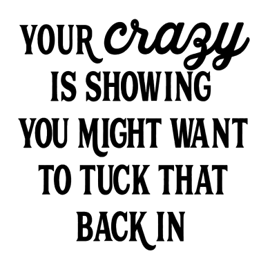 #ad Your Crazy Is Showing You Might Want To Tuck That Back In Vinyl Decal Sticker $8.99