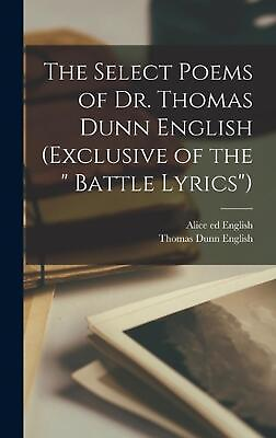 #ad The Select Poems of Dr. Thomas Dunn English exclusive of the quot; Battle Lyricsquot; $57.96