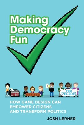 #ad Making Democracy Fun : How Game Design Can Empower Citizens and Transform Pol... $46.01