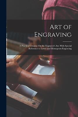 #ad Art of Engraving: A Practical Treatise On the Engraver#x27;s Art With Special Refer $29.58
