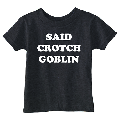 #ad Toddler Funny T Shirts Said Crotch Goblin Sarcastic Childrens Tee For Kids $11.30