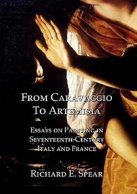#ad From Caravaggio to Artemisia: Essays on Painting in Seventeenth century Italy amp; $184.66