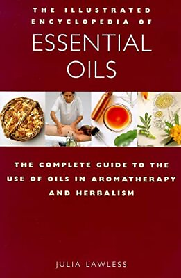 #ad The Illustrated Encyclopedia of Essential Oils: The Complete Guide to the Us... $5.13