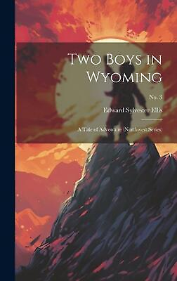 #ad Two Boys in Wyoming: A Tale of Adventure Northwest Series ; No. 3 by Edward Syl $43.58