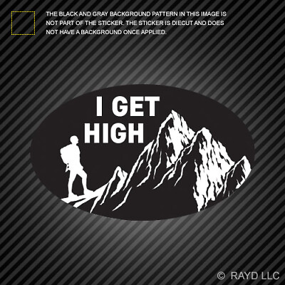 #ad Oval I Get High Sticker mountain climber climbing climb hiking hiker hike mount $4.96