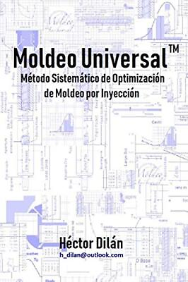 #ad MOLDEO UNIVERSAL: METODO SISTEMATICO DE OPTIMIZACION DE By Hector Dilan **NEW** $89.75