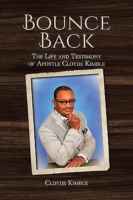 #ad Bounce Back: The Life and Testimony of Apostle Cloyde Kimble Kimble Cloyde $11.95