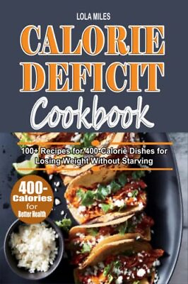 #ad CALORIE DEFICIT COOKBOOK: 100 Recipes for 400 Calorie Dishes for Losing Wei... $94.00