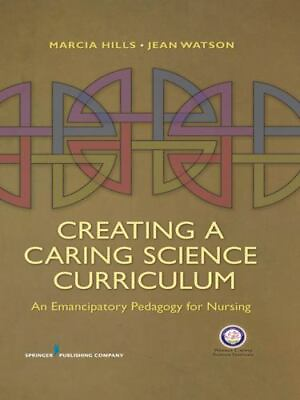 #ad Creating a Caring Science Curriculum: An Emancipatory Pedagogy for Nursing $5.58