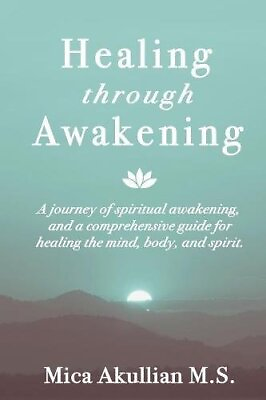 #ad HEALING THROUGH AWAKENING: A JOURNEY OF SPIRITUAL By Mica Akullian **BRAND NEW** $20.49