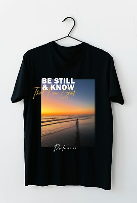 #ad Be Still and Know That I Am God Black sunset Tshirt unisex Custom Graphic $20.00