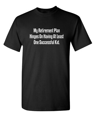 #ad My Retirement Plan Hinges on Having at Least One Successful Kid Funny T Shirt $16.19