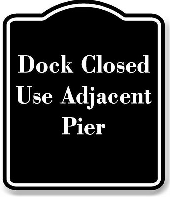 #ad Dock Closed Use Adjacent Pier BLACK Aluminum Composite Sign $12.99