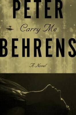 #ad Carry Me: A Novel Hardcover By Behrens Peter GOOD $3.97