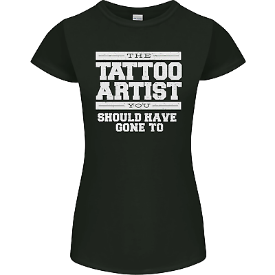 #ad The Tattoo Artist You Should Have Gone to Womens Petite Cut T Shirt GBP 9.99
