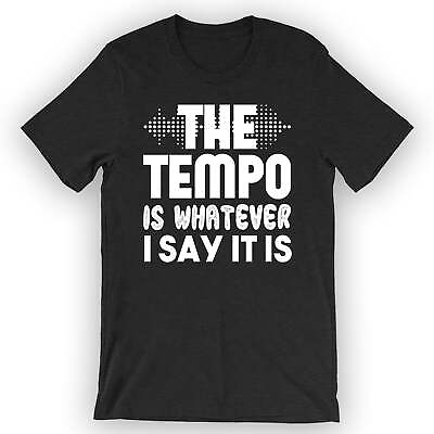 #ad Unisex The Tempo Is Whatever I Say It Is T Shirt Drum Shirt $25.95