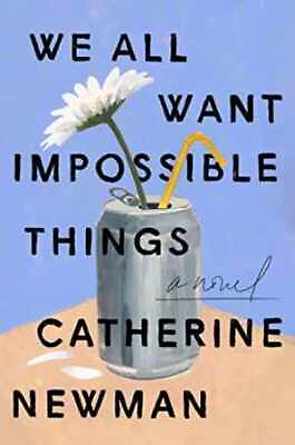 #ad We All Want Impossible Things: A Hardcover by Newman Catherine Very Good $9.27