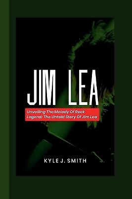 #ad Jim Lea: Unveiling the Melody of a Rock Legend: The Untold Story of Jim Lea by K $21.41